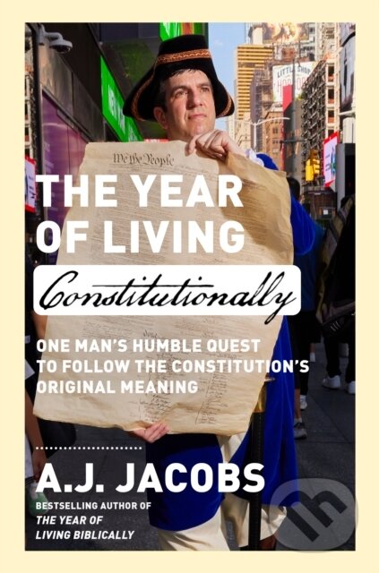Kniha: The Year of Living Constitutionally (A.J. Jacobs). Random House, 2024 Kniha: The Year of Living Constitutionally (A.J. Jacobs). Random House, 2024