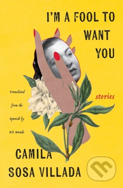 Kniha: I'm a Fool to Want You (Camila Sosa Villada a Kit Maude). Other Press, 2024 Kniha: I'm a Fool to Want You (Camila Sosa Villada a Kit Maude). Other Press, 2024