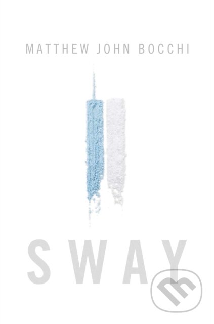 Kniha: Sway (Matthew John Bocchi). Post Hill, 2021 Kniha: Sway (Matthew John Bocchi). Post Hill, 2021