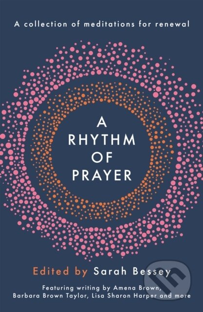 Kniha: A Rhythm of Prayer (Sarah Bessey). SPCK Publishing, 2021 Kniha: A Rhythm of Prayer (Sarah Bessey). SPCK Publishing, 2021