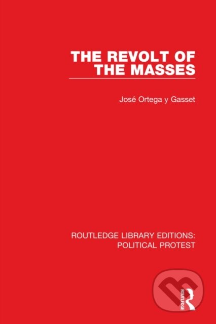 Kniha: The Revolt of the Masses (Jose Ortega y Gasset). Routledge, 2021 Kniha: The Revolt of the Masses (Jose Ortega y Gasset). Routledge, 2021