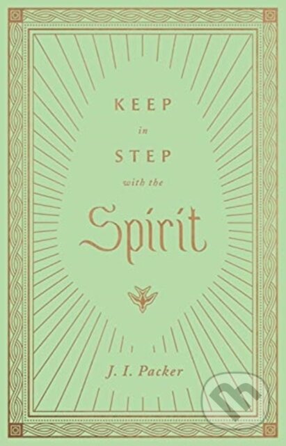 Kniha: Keep in Step with the Spirit (J. I. Packer). Crossway Books, 2021 Kniha: Keep in Step with the Spirit (J. I. Packer). Crossway Books, 2021