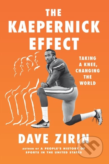 Kniha: The Kaepernick Effect (Dave Zirin). The New Press, 2021 Kniha: The Kaepernick Effect (Dave Zirin). The New Press, 2021