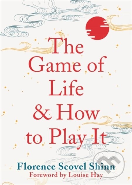 Kniha: The Game of Life and How to Play It (Florence Scovel Shinn). Hay House, 2021 Kniha: The Game of Life and How to Play It (Florence Scovel Shinn). Hay House, 2021