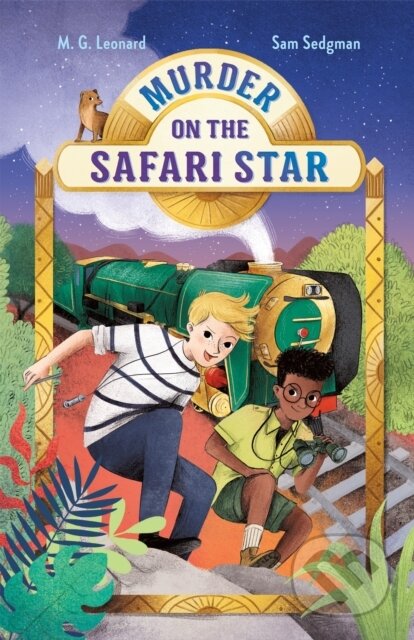 Kniha: Murder on the Safari Star: Adventures on Trains #3 (M. G. Leonard a Sam Sedgman). Feiwel and Friends, 2022 Kniha: Murder on the Safari Star: Adventures on Trains #3 (M. G. Leonard a Sam Sedgman). Feiwel and Friends, 2022