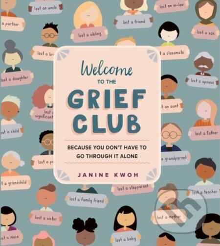 Kniha: Welcome to the Grief Club (Janine Kwoh). Workman Publishing, 2022 Kniha: Welcome to the Grief Club (Janine Kwoh). Workman Publishing, 2022