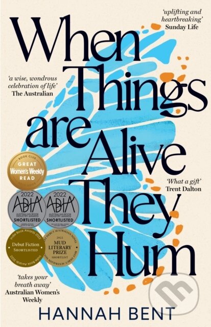 Kniha: When Things Are Alive They Hum (Hannah Bent). Ultimo Press (EN), 2022 Kniha: When Things Are Alive They Hum (Hannah Bent). Ultimo Press (EN), 2022