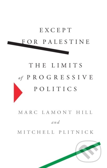 Kniha: Except for Palestine (Marc Lamont Hill a Mitchell Plitnick). The New Press, 2022 Kniha: Except for Palestine (Marc Lamont Hill a Mitchell Plitnick). The New Press, 2022