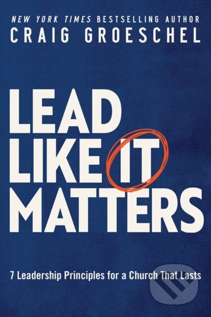Kniha: Lead Like It Matters (Groeschel Craig). Zondervan, 2022 Kniha: Lead Like It Matters (Groeschel Craig). Zondervan, 2022