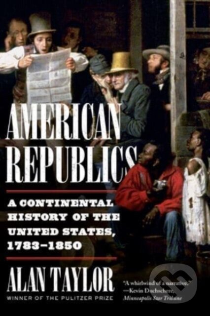 Kniha: American Republics (Alan Taylor). WW Norton & Co, 2022 Kniha: American Republics (Alan Taylor). WW Norton & Co, 2022