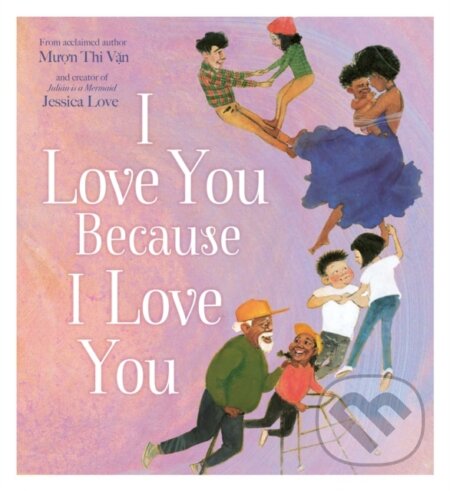 Kniha: I Love You Because I Love You (Muon Thi Van). HarperCollins, 2023 Kniha: I Love You Because I Love You (Muon Thi Van). HarperCollins, 2023