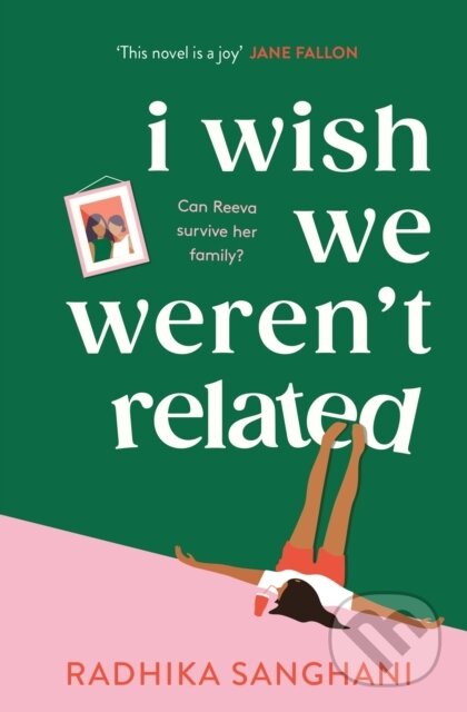 Kniha: I Wish We Weren't Related (Radhika Sanghani). Headline Book, 2023 Kniha: I Wish We Weren't Related (Radhika Sanghani). Headline Book, 2023