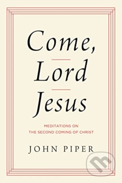 Kniha: Come, Lord Jesus (John Piper). Crossway Books, 2023 Kniha: Come, Lord Jesus (John Piper). Crossway Books, 2023