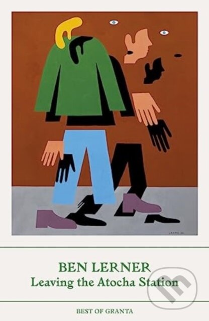 Kniha: Leaving the Atocha Station (Ben Lerner). Granta Publications, 2023 Kniha: Leaving the Atocha Station (Ben Lerner). Granta Publications, 2023