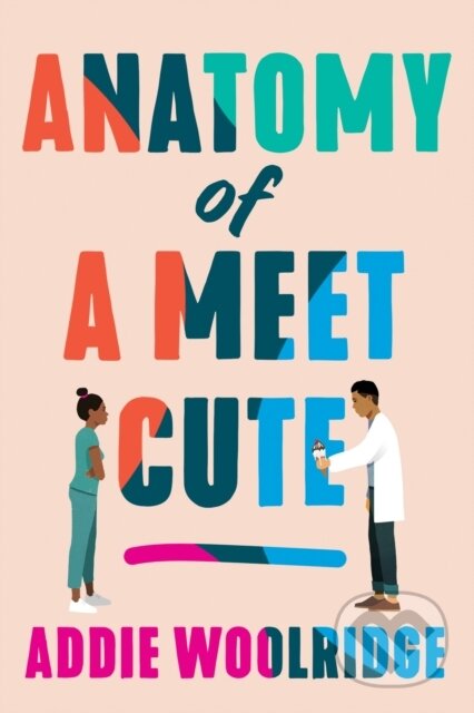 Kniha: Anatomy of a Meet Cute (Addie Woolridge). , 2023 Kniha: Anatomy of a Meet Cute (Addie Woolridge). , 2023