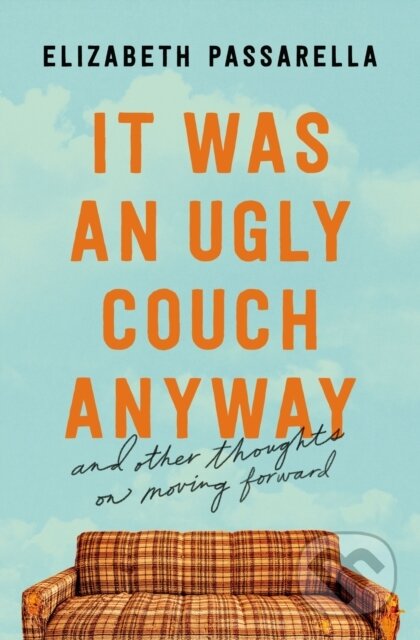 Kniha: It Was an Ugly Couch Anyway (Elizabeth Passarella). Thomas Nelson Publishers, 2023 Kniha: It Was an Ugly Couch Anyway (Elizabeth Passarella). Thomas Nelson Publishers, 2023