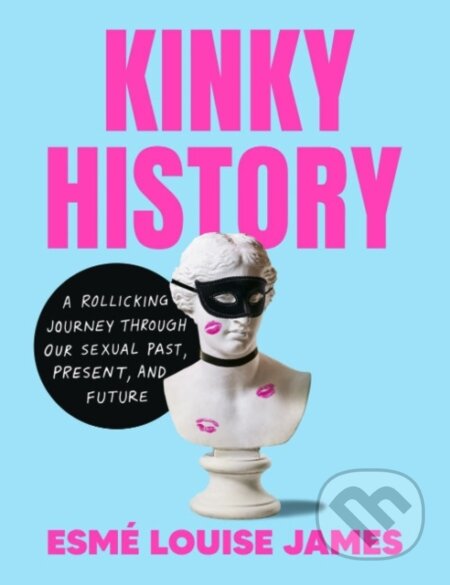 Kniha: Kinky History (Esme Louise James). TarcherPerigee, 2024 Kniha: Kinky History (Esme Louise James). TarcherPerigee, 2024
