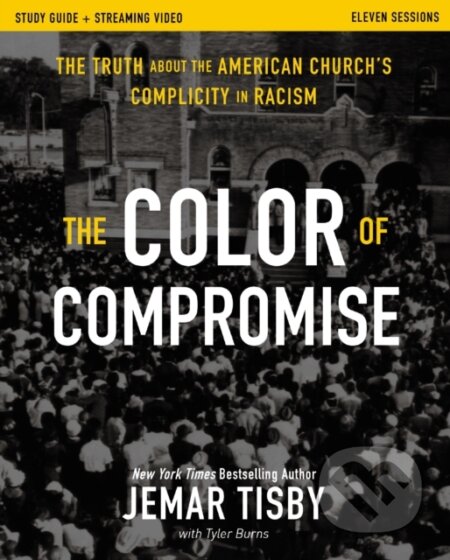 Kniha: The Color of Compromise Study Guide plus Streaming Video (Tisby Jemar). Zondervan, 2025 Kniha: The Color of Compromise Study Guide plus Streaming Video (Tisby Jemar). Zondervan, 2025