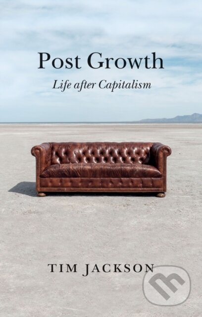 Kniha: Post Growth (Tim Jackson). Polity Press, 2021 Kniha: Post Growth (Tim Jackson). Polity Press, 2021