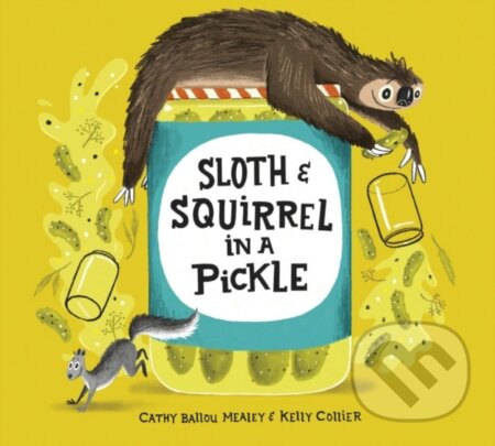 Kniha: Sloth and Squirrel in a Pickle (Cathy Ballou Mealey). Kids Can, 2021 Kniha: Sloth and Squirrel in a Pickle (Cathy Ballou Mealey). Kids Can, 2021