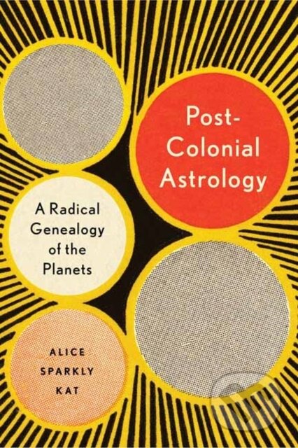 Kniha: Postcolonial Astrology (Alice Sparkly Kat). North Atlantic Books, 2021 Kniha: Postcolonial Astrology (Alice Sparkly Kat). North Atlantic Books, 2021