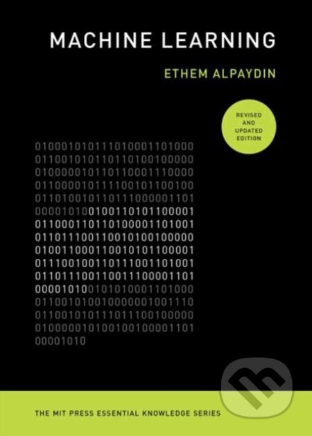 Kniha: Machine Learning, revised and updated edition (Ethem Alpaydin). MIT Press, 2021 Kniha: Machine Learning, revised and updated edition (Ethem Alpaydin). MIT Press, 2021