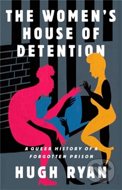 Kniha: The Women's House of Detention (Hugh Ryan). Bold Type Books, 2022 Kniha: The Women's House of Detention (Hugh Ryan). Bold Type Books, 2022