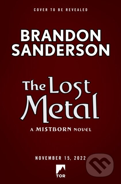 Kniha: The Lost Metal (Brandon Sanderson). Tor Books, 2022 Kniha: The Lost Metal (Brandon Sanderson). Tor Books, 2022