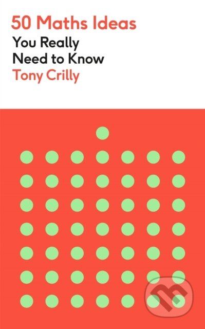 Kniha: 50 Maths Ideas You Really Need to Know (Tony Crilly). Greenfinch, 2022 Kniha: 50 Maths Ideas You Really Need to Know (Tony Crilly). Greenfinch, 2022