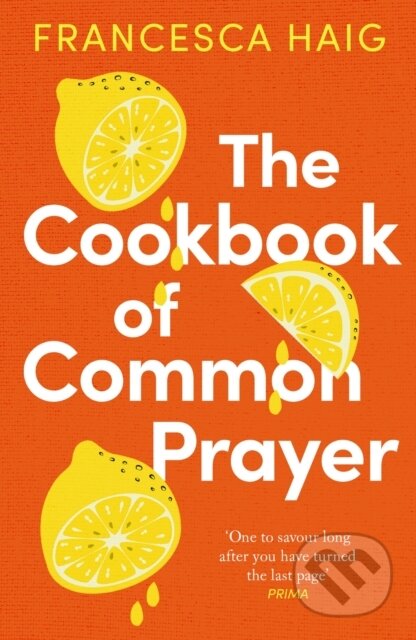 Kniha: The Cookbook of Common Prayer (Francesca Haig). Allen and Unwin, 2022 Kniha: The Cookbook of Common Prayer (Francesca Haig). Allen and Unwin, 2022