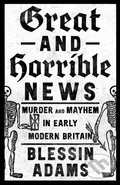 Kniha: Great and Horrible News (Blessin Adams). William Collins, 2023 Kniha: Great and Horrible News (Blessin Adams). William Collins, 2023