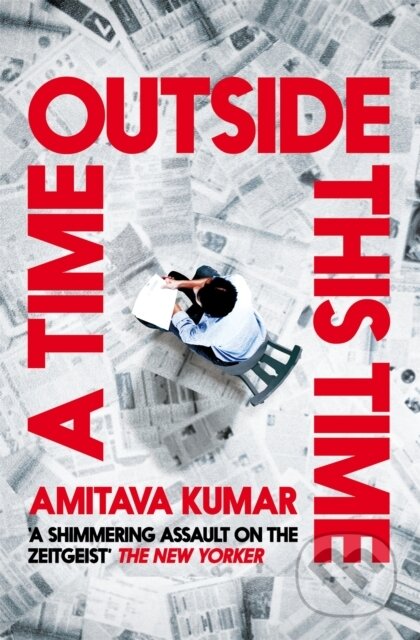 Kniha: A Time Outside This Time (Amitava Kumar). Picador, 2023 Kniha: A Time Outside This Time (Amitava Kumar). Picador, 2023