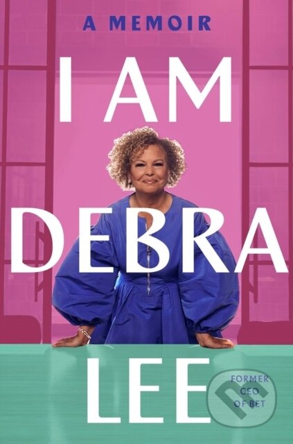 Kniha: I Am Debra Lee (Debra Lee). Da Capo, 2023 Kniha: I Am Debra Lee (Debra Lee). Da Capo, 2023
