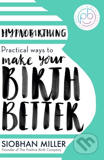 Kniha: Hypnobirthing (Siobhan Miller). Piatkus, 2023 Kniha: Hypnobirthing (Siobhan Miller). Piatkus, 2023