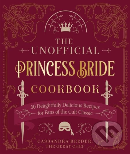 Kniha: The Unofficial Princess Bride Cookbook (Cassandra Reeder). , 2023 Kniha: The Unofficial Princess Bride Cookbook (Cassandra Reeder). , 2023