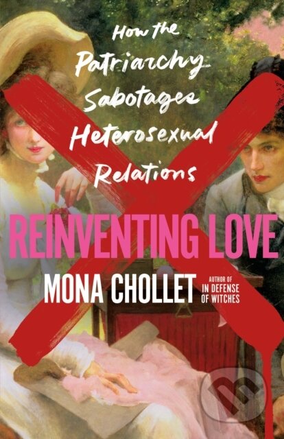 Kniha: Reinventing Love (Mona Chollet). St. Martin´s Press, 2024 Kniha: Reinventing Love (Mona Chollet). St. Martin´s Press, 2024