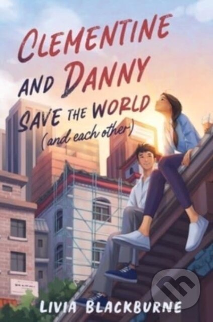 Kniha: Clementine and Danny Save the World (and Each Other) (Blackburne Livia). Quill Tree Books, 2024 Kniha: Clementine and Danny Save the World (and Each Other) (Blackburne Livia). Quill Tree Books, 2024