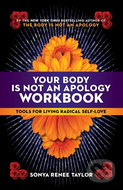 Kniha: Your Body Is Not an Apology Workbook (Sonya Renee Taylor). Berrett-Koehler Publishers, 2021 Kniha: Your Body Is Not an Apology Workbook (Sonya Renee Taylor). Berrett-Koehler Publishers, 2021
