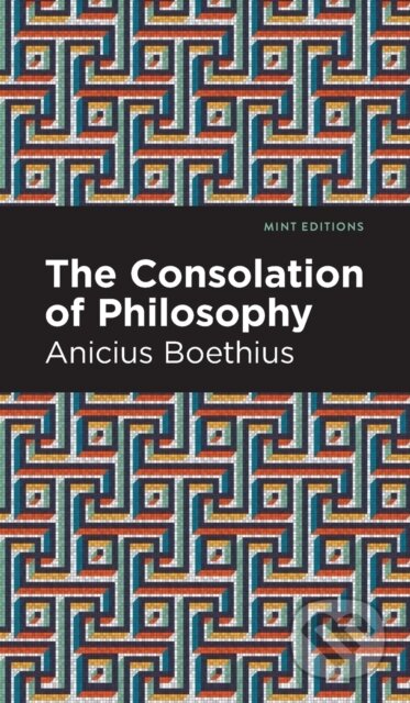 Kniha: The Consolation of Philosophy (Ancius Boethius). , 2021 Kniha: The Consolation of Philosophy (Ancius Boethius). , 2021