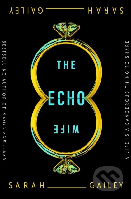 Kniha: The Echo Wife (Sarah Gailey). Tor Books, 2021 Kniha: The Echo Wife (Sarah Gailey). Tor Books, 2021
