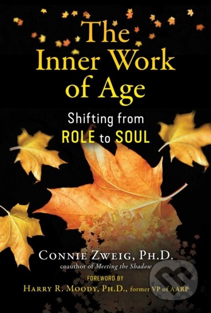 Kniha: The Inner Work of Age (Connie Zweig). Park Street Press, 2021 Kniha: The Inner Work of Age (Connie Zweig). Park Street Press, 2021