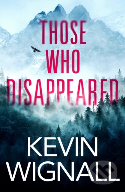 Kniha: Those Who Disappeared (Kevin Wignall). Thomas & Mercer, 2021 Kniha: Those Who Disappeared (Kevin Wignall). Thomas & Mercer, 2021