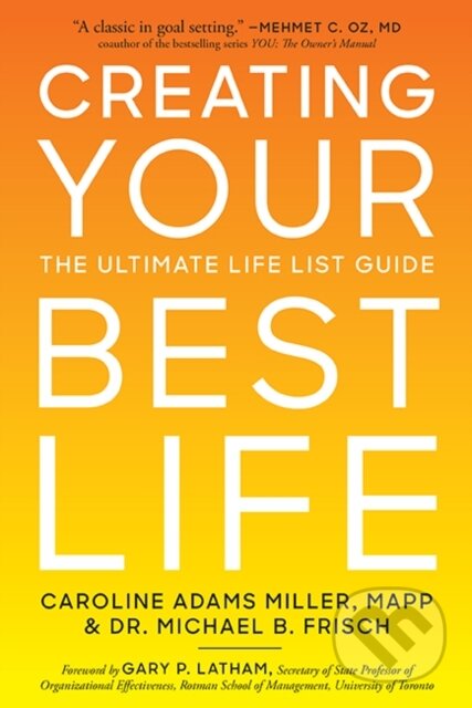 Kniha: Creating Your Best Life (Caroline Adams Miller a Michael B. Frisch). Sterling, 2021 Kniha: Creating Your Best Life (Caroline Adams Miller a Michael B. Frisch). Sterling, 2021