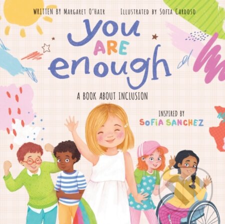 Kniha: You Are Enough: A Book About Inclusion (HB) (Margaret O'Hair a Sofia Sanchez). Scholastic, 2022 Kniha: You Are Enough: A Book About Inclusion (HB) (Margaret O'Hair a Sofia Sanchez). Scholastic, 2022