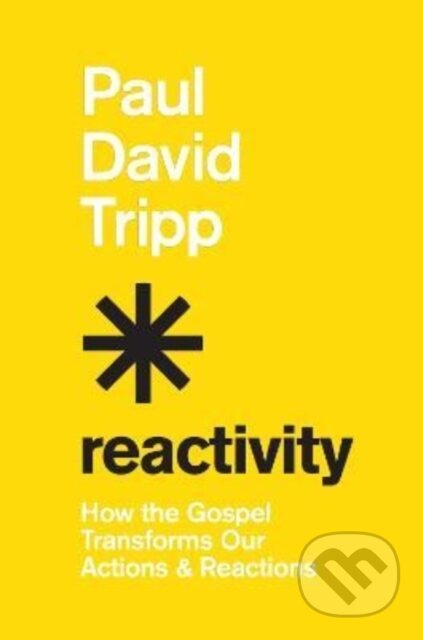 Kniha: Reactivity (Paul David Tripp). Crossway Books, 2022 Kniha: Reactivity (Paul David Tripp). Crossway Books, 2022