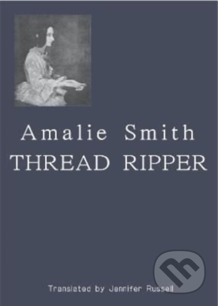 Kniha: Thread Ripper (Amalie Smith). Lolli Editions, 2022 Kniha: Thread Ripper (Amalie Smith). Lolli Editions, 2022