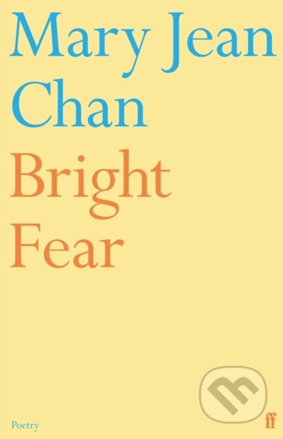 Kniha: Bright Fear (Mary Jean Chan). Faber and Faber, 2023 Kniha: Bright Fear (Mary Jean Chan). Faber and Faber, 2023
