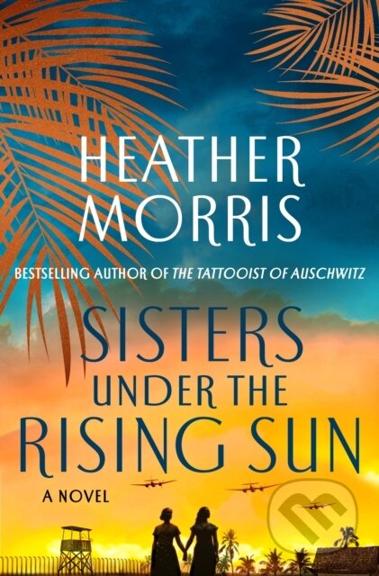 Kniha: Sisters Under the Rising Sun (Heather Morris). St. Martin´s Press, 2023 Kniha: Sisters Under the Rising Sun (Heather Morris). St. Martin´s Press, 2023