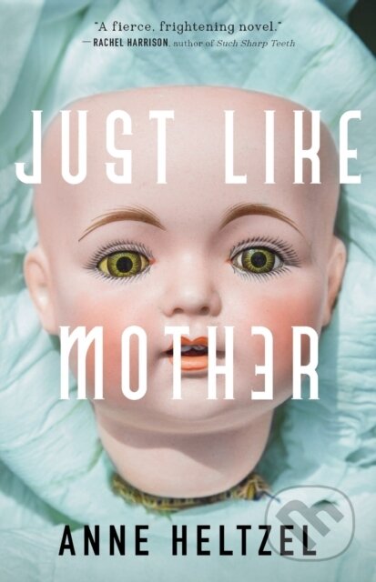 Kniha: Just Like Mother (Anne Heltzel). Tor Nightfire, 2023 Kniha: Just Like Mother (Anne Heltzel). Tor Nightfire, 2023