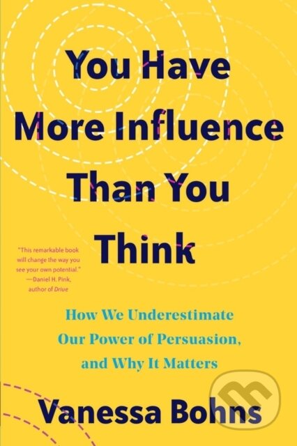 Kniha: You Have More Influence Than You Think (Vanessa Bohns). WW Norton & Co, 2023 Kniha: You Have More Influence Than You Think (Vanessa Bohns). WW Norton & Co, 2023